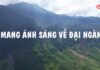 Video QCB: Phóng sự – MANG ÁNH SÁNG VỀ ĐẠI NGÀN